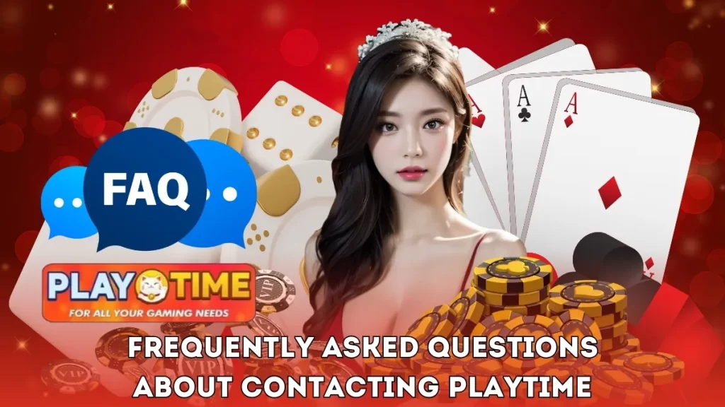 Frequently Asked Questions About Contacting PLAYTIME